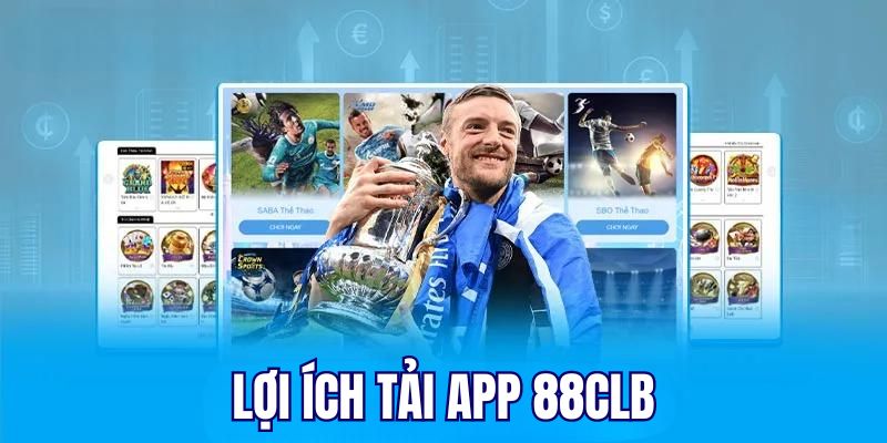 Rất nhiều lợi ích khi người chơi tải app 88CLB