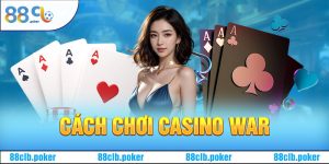 Cách chơi casino war: Những điều người chơi nên biết