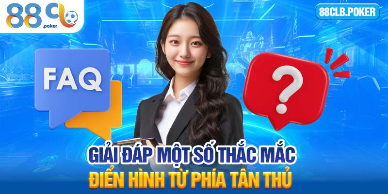 Giải đáp một số thắc mắc điển hình từ phía tân thủ