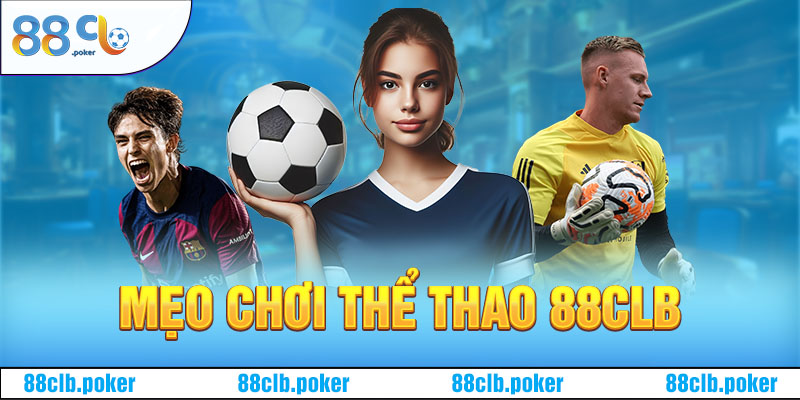 Mẹo Chơi Thể Thao 88CLB: Cách Đặt Cược Ít Ai Nói Cho Bạn