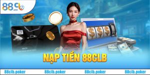 Nạp Tiền 88CLB Vui Chơi Liền Mạch Không Lo Gián Đoạn