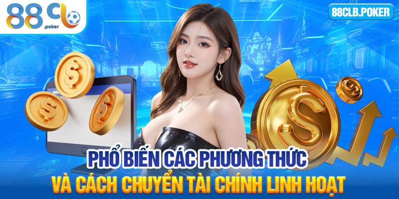 Phổ biến các phương thức và cách chuyển tài chính linh hoạt