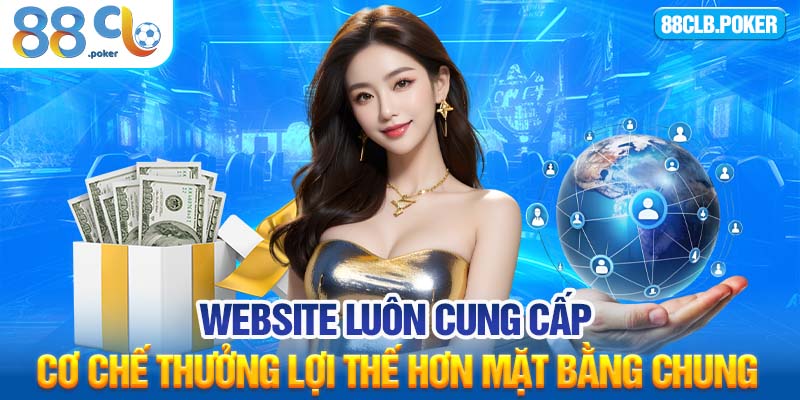 Website luôn cung cấp cơ chế thưởng lợi thế hơn mặt bằng chung